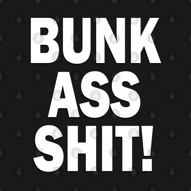 BUNK ASS SHIT