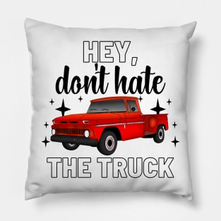 Don’t hate the truck Pillow