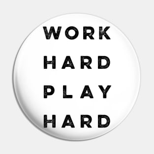 Work Hard Play Hard quote Pin