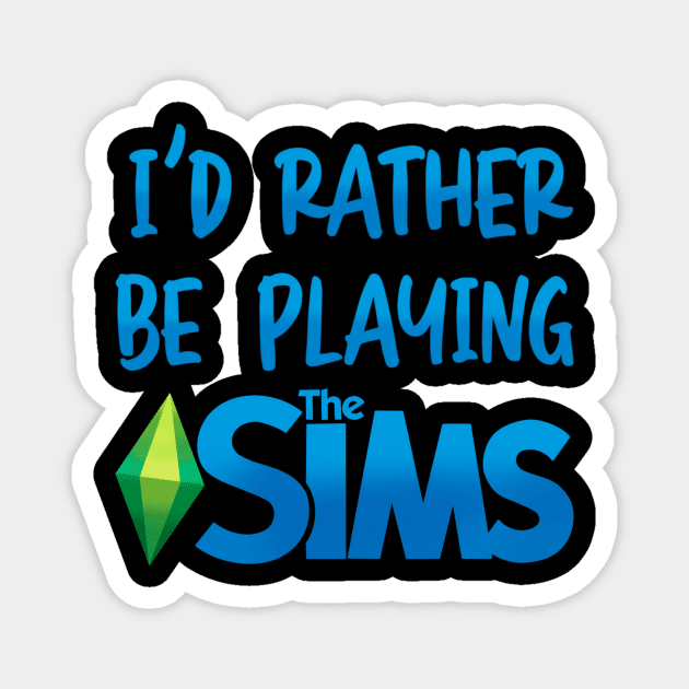 I’d Rather Be Playing The Sims Magnet by OddArt