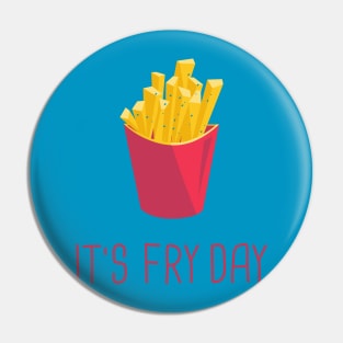 It's Fry Day Pin