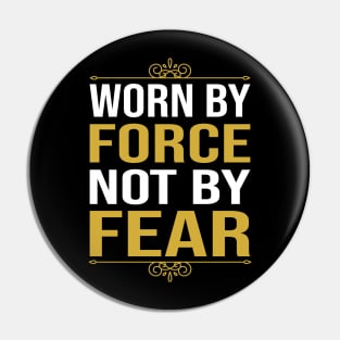 Worn By Force Not By Fear Pin