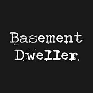 Basement Dweller T-Shirt