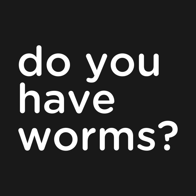 do you have worms? by Eugene and Jonnie Tee's