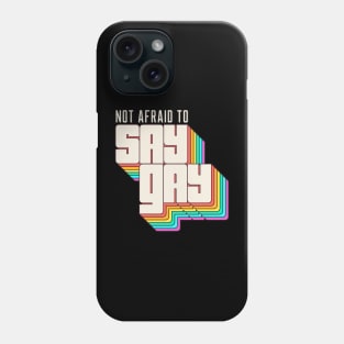 Not Afraid to Say Gay Phone Case