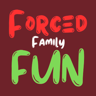 Forced Family Fun T-Shirt