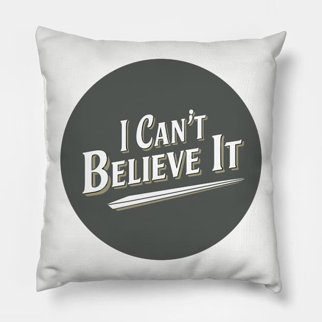 I can't believe it Pillow by baseCompass