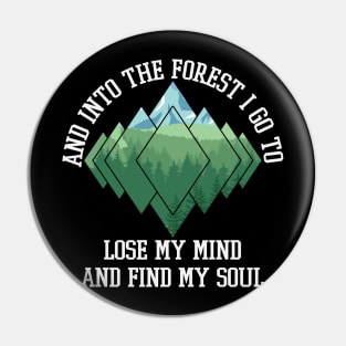 And Into The Forest I Go To Lose My Mind And Find My Soul Pin