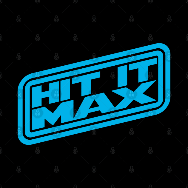 HIT IT MAX by LeftCoast Graphics