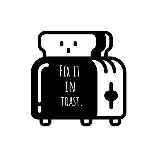 Fix It In Toast T-Shirt