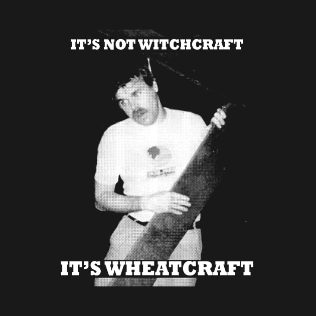 Witchcraft? Nope, Wheatcraft! by jeltenney