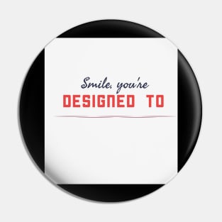 Smile you are designed to Pin