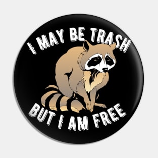 I May Be Trash But I Am Free Raccoon Pin