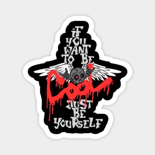 If You Want To Be Cool Just Be Yourself Magnet