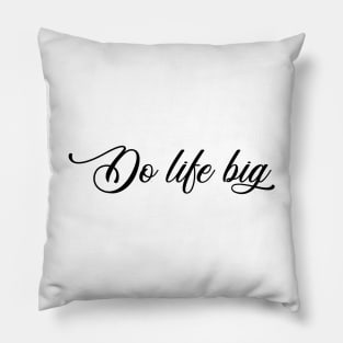 Do life big Pillow