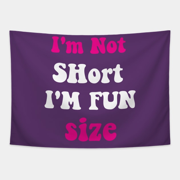 I'm Not Short I'm Fun Size Tapestry by spantshirt