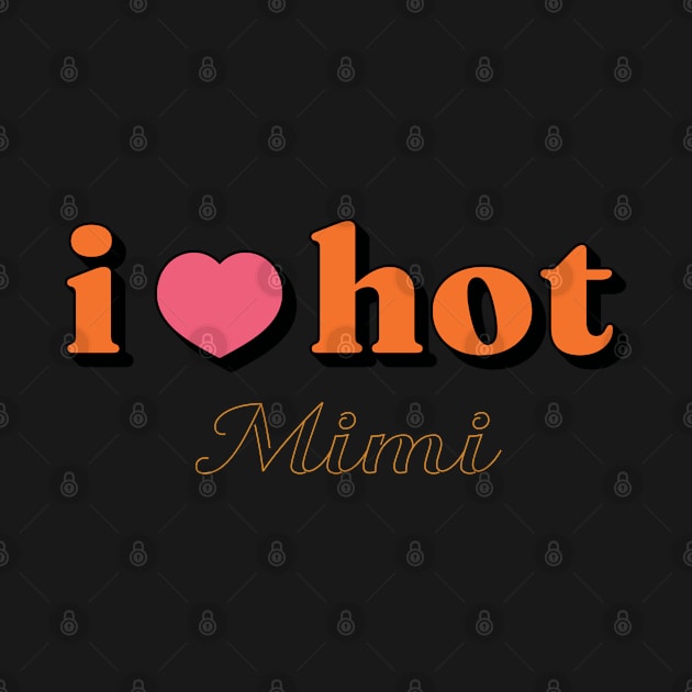 I Love Hot Mimi shirt Funny Red Heart Love Moms Gift by Vixel Art