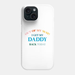 Out of my way! I get my daddy back today! Military kids Homecoming Phone Case