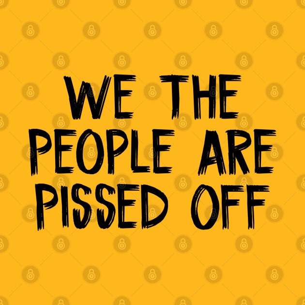 We The People Are Pissed Off by TIHONA