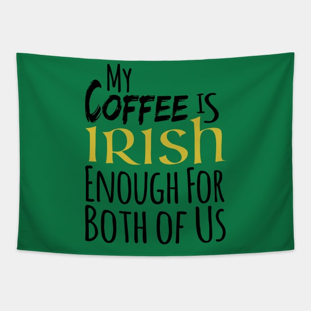 St. Patrick's Day - My Coffee Is Irish Enough For Both Of Us Tapestry by HipStreetRoad