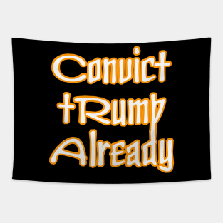 Convict tRump Already - Back Tapestry