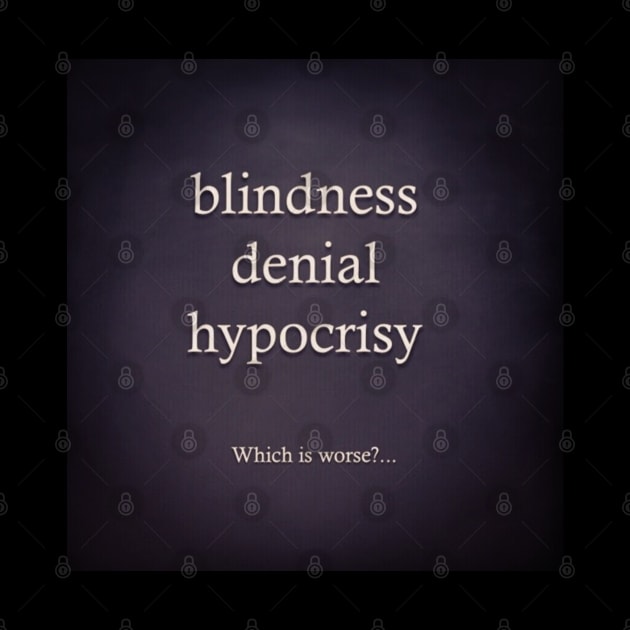 blindness denial hypocrisy by E-ShirtsEtc