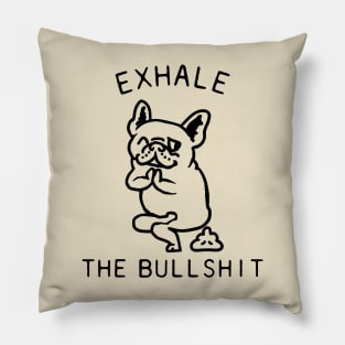 Exhale the Bullshit Frenchie Pillow