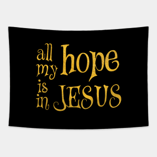 All my hope is in jesus Tapestry