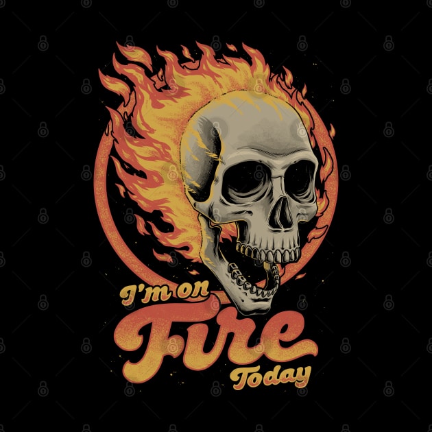 I'm on Fire Today - Funny Sarcastic Skull by Studio Mootant