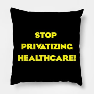 Stop Privatizing Healthcare! Pillow