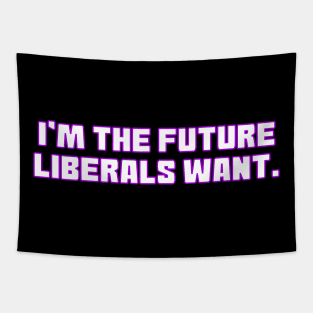 I'm The Future Liberals Want Tapestry