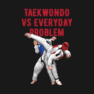 Taekwondo vs everyday problem T-Shirt