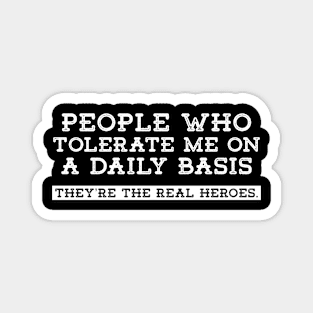 People Who Tolerate Me On A Daily Basis | Sarcastic Quote Magnet