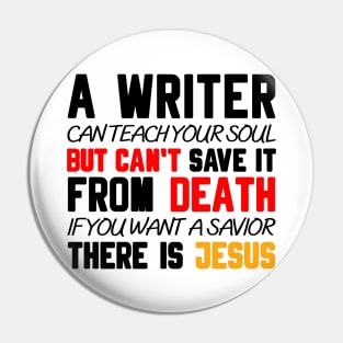 A WRITER CAN TEACH YOUR SOUL BUT CAN'T SAVE IT FROM DEATH IF YOU WANT A SAVIOR THERE IS JESUS Pin