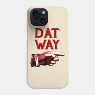 Dat Way Phone Case