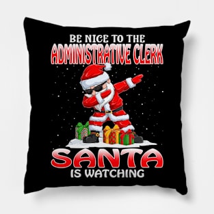 Be Nice To The Administrative Clerk Santa is Watching Pillow