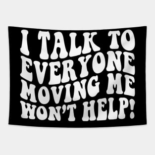 I talk to everyone moving me won't help retro Tapestry