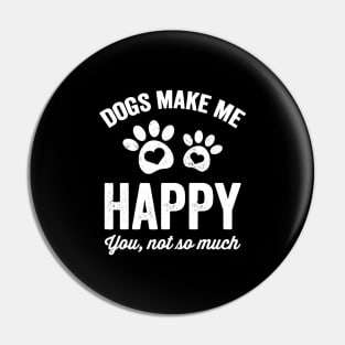 Dogs make me happy you not so much Pin