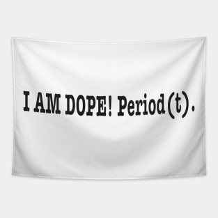 I am dope! Period(t) Tapestry