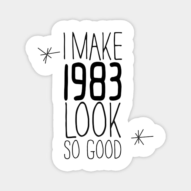 I MAKE 1983 LOOK SO GOOD #kirovair #minimal #design #fun #birthday # 1983 #vintage #retro #home #decor Magnet by Kirovair