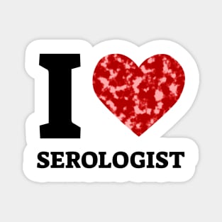 I Love Serologist Magnet