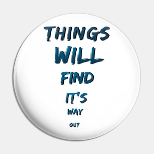 things will find it's way out Pin