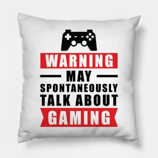 Warning May Spontaneously Talk About Gaming - Funny Gamer Quote Pillow