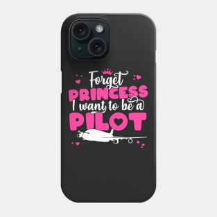 Forget Princess I Want To Be A Pilot - Girl Aviation Flight print Phone Case