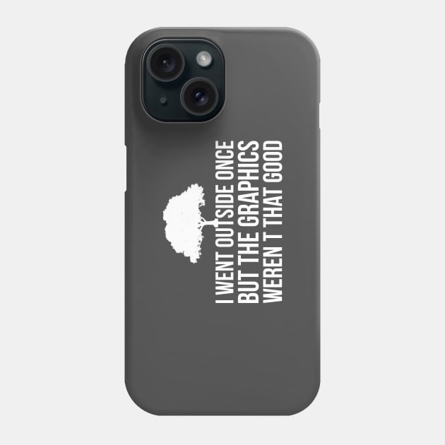 I Went Outside Once The Graphics weren't that good Funny Phone Case by RedYolk