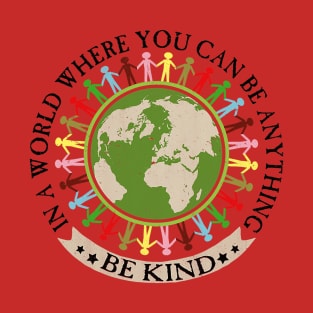 Be Kind In A World You Can Be Anything Unity Day Kindness T-Shirt