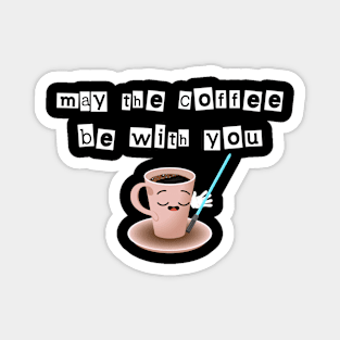 May the coffee be with you Magnet