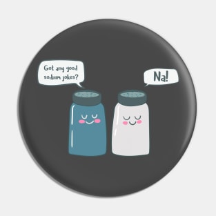 Got Any Sodium Jokes, Na- Funny Chemistry Pin
