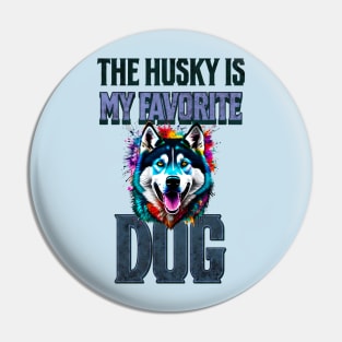 The Husky Is My Favorite Dog Pin