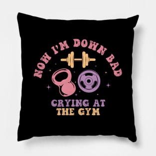 Now I'M Down Bad Crying At The Gym Pillow